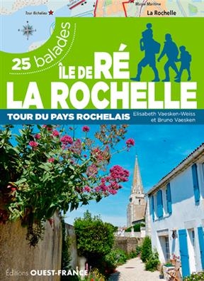 Ile de Ré, La Rochelle : tour du pays rochelais : 25 balades - Elisabeth Vaesken-Weiss, Bruno (1952-....) Vaesken