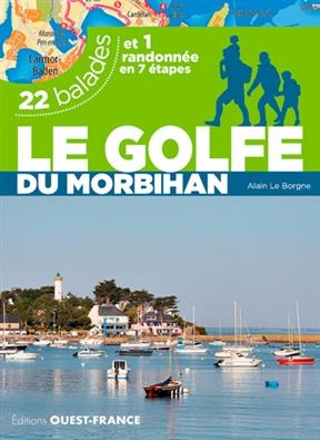 Le golfe du Morbihan : 22 balades et 1 randonnée en 7 étapes - Alain (19..-.... Le Borgne,  randonneur)