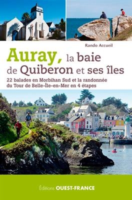 Auray, la baie de Quiberon et ses îles : 22 balades en Morbihan Sud et la randonnée du tour de Belle-Ile-en-Mer en 4 ... -  Rando accueil