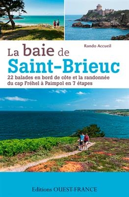 La baie de Saint-Brieuc : 22 balades en bord de côte et la randonnée du cap Fréhel à Paimpol en 7 étapes -  Rando accueil