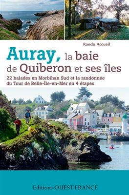 Auray, la baie de Quiberon et ses îles : 22 balades en Morbihan Sud et la randonnée du tour de Belle-Ile-en-Mer en 4 ... -  Rando accueil