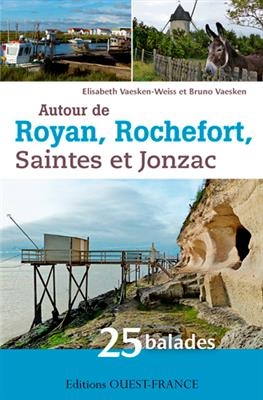 Autour de Royan, Rochefort, Saintes et Jonzac : 25 balades en Charente-Maritime - Elisabeth Vaesken-Weiss, Bruno (1952-....) Vaesken