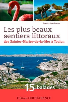 Les plus beaux sentiers littoraux des Saintes-Marie-de-la-Mer à Toulon : 15 balades - Patrick (1954-....) Mérienne