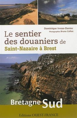 Le sentier des douaniers de Saint-Nazaire à Brest en Bretagne Sud - Dominique Irvoas-Dantec