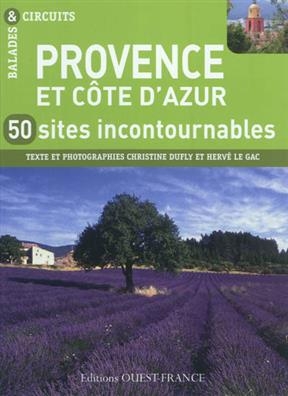 Provence et Côte d'Azur : 50 sites incontournables - Christine Dufly