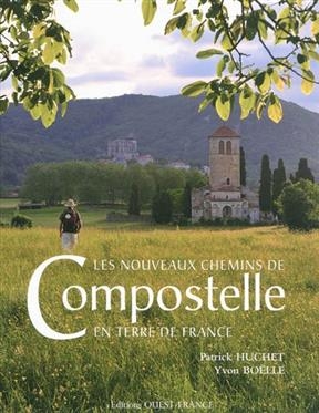 Les nouveaux chemins de Compostelle en terre de France - Patrick (1949-....) Huchet, Yvon (1951-....) Boëlle