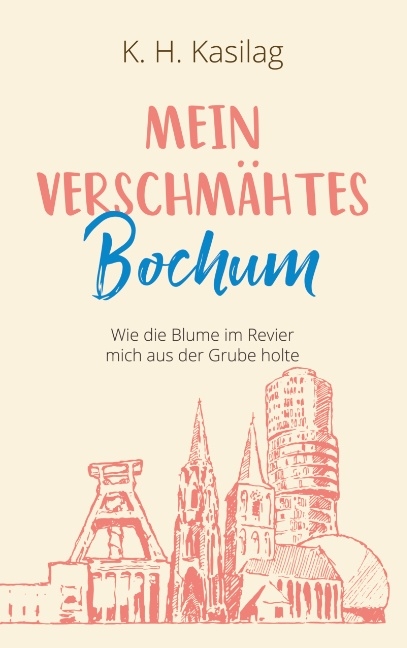 Mein verschmähtes Bochum - K. H. Kasilag