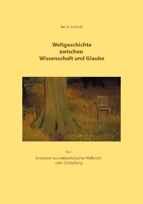 Weltgeschichte zwischen Wissenschaft und Glaube Teil 1 - Horst Jentsch