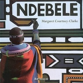 Ndebele: l'art d'une tribu d'Afrique du Sud - Margaret Courtney-Clarke