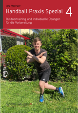 Handball Praxis Spezial 4 - Outdoortraining und individuelle Übungen für die Vorbereitung - Jörg Madinger