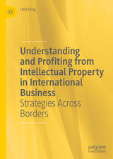 Understanding and Profiting from Intellectual Property in International Business - Yang, Deli