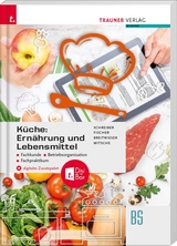 Küche: Ernährung und Lebensmittel - Fachkunde, Betriebsorganisation, Fachpraktikum + digitales Zusatzpaket - Schreiber, Marianne; Fischer, Peter; Breitwieser, David; Mitsche, Eduard