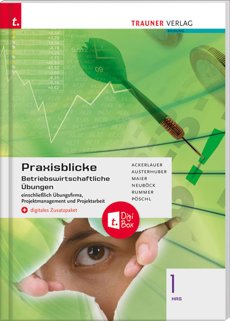 Praxisblicke 1 HAS - Betriebswirtschaftliche Übungen einschl. Übungsfirma, Projektmanagement und Projektarbeit + digitales Zusatzpaket - Irene Ackerlauer, Elke Austerhuber, Herlinde Maier, Astrid Neuböck, Christa Rummer, Thomas Pöschl