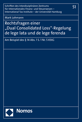 Rechtsfragen einer "Dual Consolidated Loss"-Regelung de lege lata und de lege ferenda - Mark Lohmann