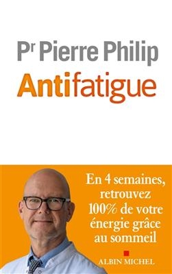 Antifatigue : en 4 semaines, retrouvez 100 % de votre énergie grâce au sommeil - Pierre Philip