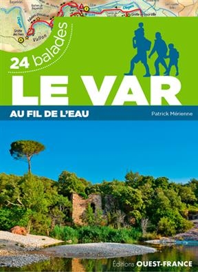 Le Var : au fil de l'eau : 24 balades - Patrick (1954-....) Mérienne