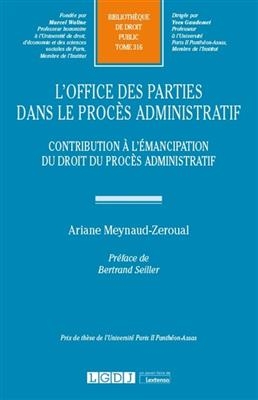 L'office des parties dans le procès administratif : contribution à l'émancipation du droit du procès administratif - Ariane (1989-....) Meynaud-Zeroual