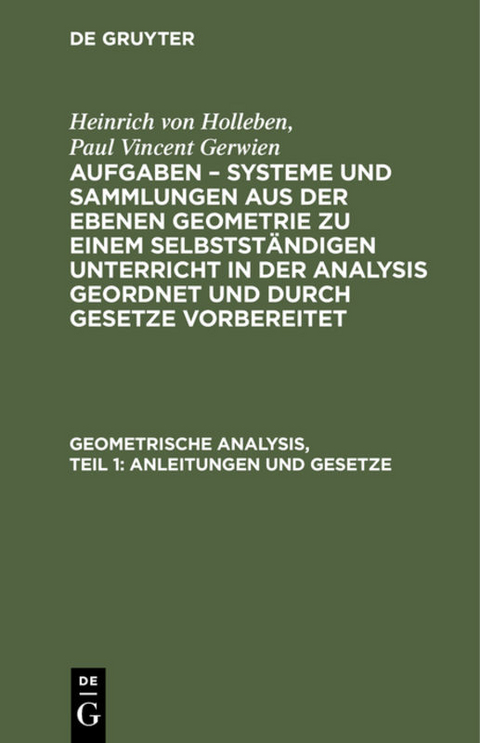 Heinrich von Holleben; Paul Vincent Gerwien: Aufgaben – Systeme und... / Geometrische Analysis, Teil 1: Anleitungen und Gesetze - Heinrich von Holleben, Paul Vincent Gerwien