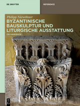 Byzantinische Bauskulptur und liturgische Ausstattung - Philipp Niewöhner