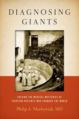 Diagnosing Giants -  Philip A. Mackowiak