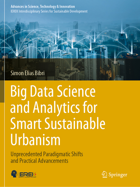 Big Data Science and Analytics for Smart Sustainable Urbanism - Simon Elias Bibri