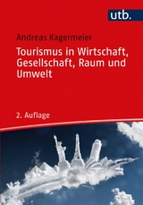 Tourismus in Wirtschaft, Gesellschaft, Raum und Umwelt - - Kagermeier, Andreas