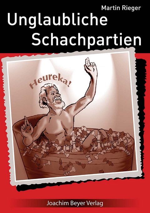 Unglaubliche Schachpartien - Martin Rieger