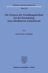 Die Grenzen der Gestaltungsfreiheit bei der Einrichtung eines fakultativen Aufsichtsrats. - Sonja Barbara Birkhold