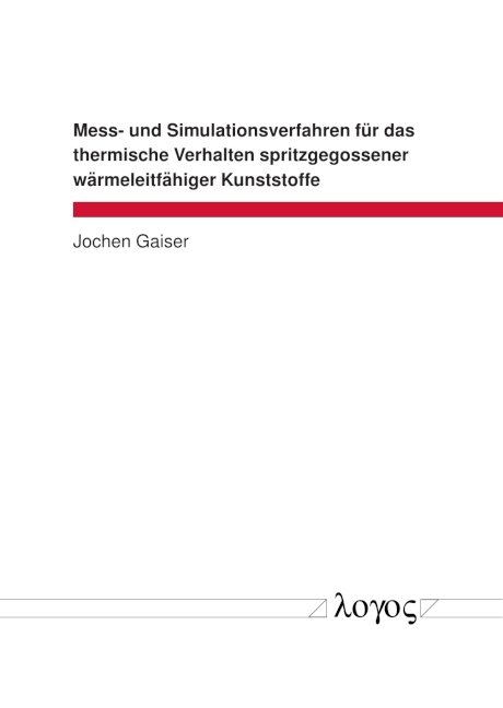 Mess- und Simulationsverfahren für das thermische Verhalten spritzgegossener wärmeleitfähiger Kunststoffe - Jochen Gaiser