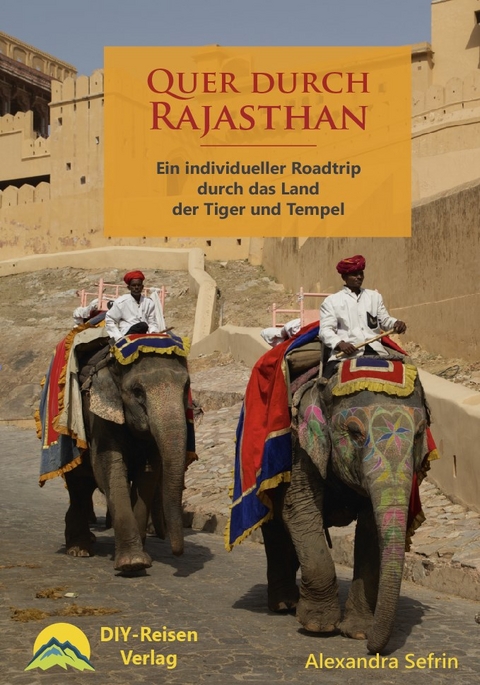 Quer durch Rajasthan - Alexandra Sefrin