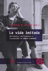 La vida imitada : narrativa, performance y visualidad en Pedro Lemebel - 