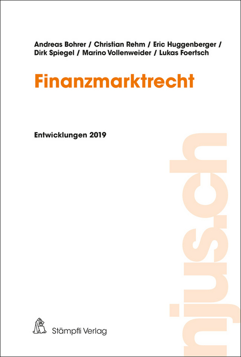 njus Finanzmarktrecht / Finanzmarktrecht, Entwicklungen 2019 - Andreas Bohrer, Christian Rehm, Eric Huggenerger, Dirk Spiegel, Marino Vollenweider, Lukas Foertsch