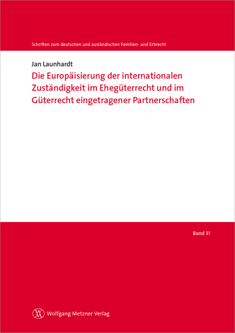 Die Europäisierung der internationalen Zuständigkeit im Ehegüterrecht und im Güterrecht eingetragener Partnerschaften - Jan Launhardt