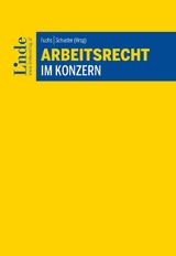 Arbeitsrecht im Konzern - Laleh Behrus-Kiennast, Teresa Bogensberger, Lukas Disarò, Christian Graf, Hubert Huber, Jakob Kisser, Nina Lambacher, Peter Lohberger, Nina Samitsch, Rudolf Schwab, Teresa Waidmann