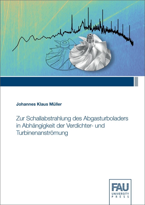 Zur Schallabstrahlung des Abgasturboladers in Abhängigkeit der Verdichter- und Turbinenanströmung - Johannes Klaus Müller