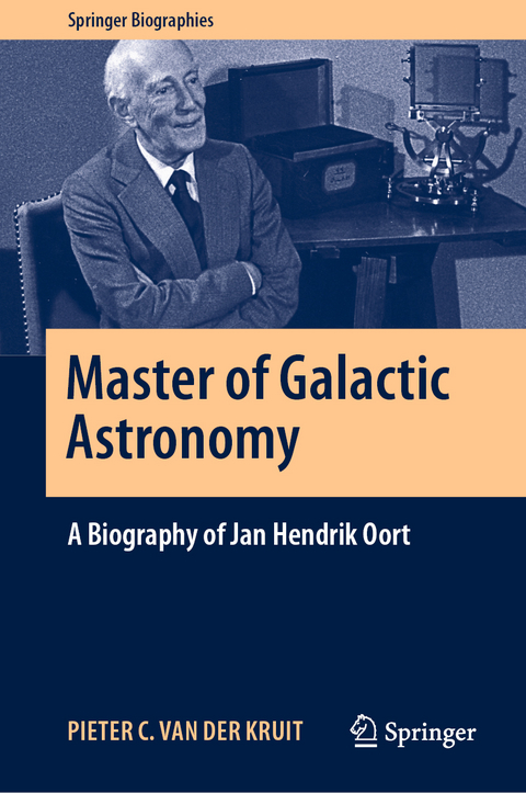 Master of Galactic Astronomy: A Biography of Jan Hendrik Oort - Pieter C. van der Kruit