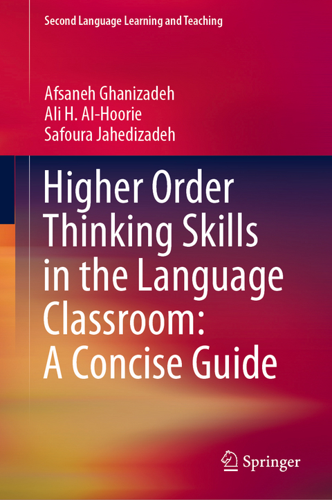 Higher Order Thinking Skills in the Language Classroom: A Concise Guide - Afsaneh Ghanizadeh, Ali H. Al-Hoorie, Safoura Jahedizadeh