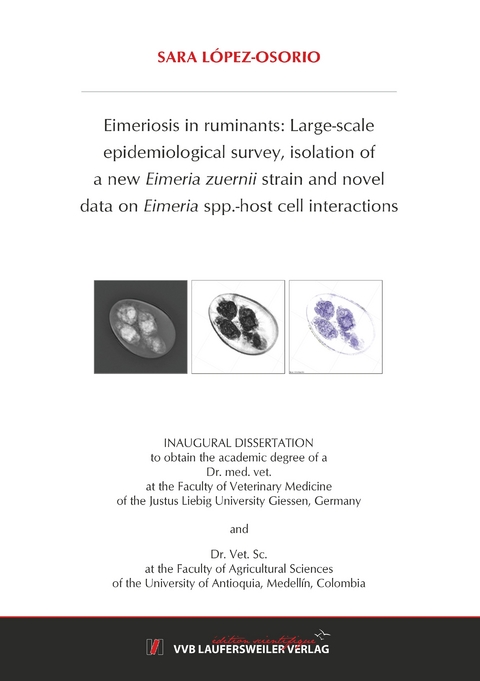 Eimeriosis in ruminants: large-scale epidemiological survey, isolation of a new Eimeria zuernii strain and novel data on Eimeria spp.-host cell interactions - Sara López Osorio