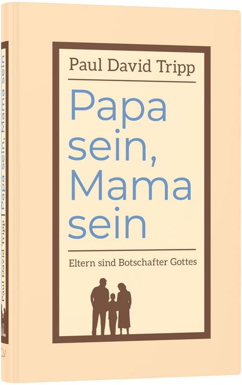 Papa sein, Mama sein - Paul David Tripp