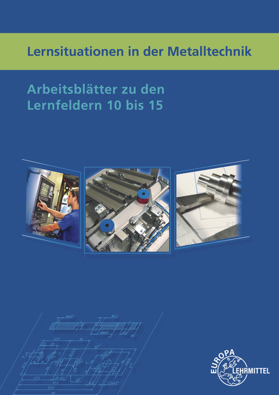 Lernsituationen in der Metalltechnik Lernfelder 10 bis 15 - Lothar Haas, Karl-Heinz Küspert, Bernhard Schellmann