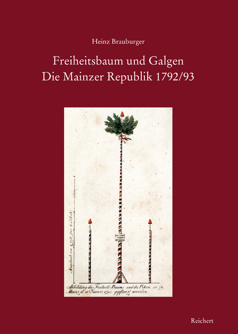 Freiheitsbaum und Galgen. Die Mainzer Republik 1792/93 - Heinz Brauburger