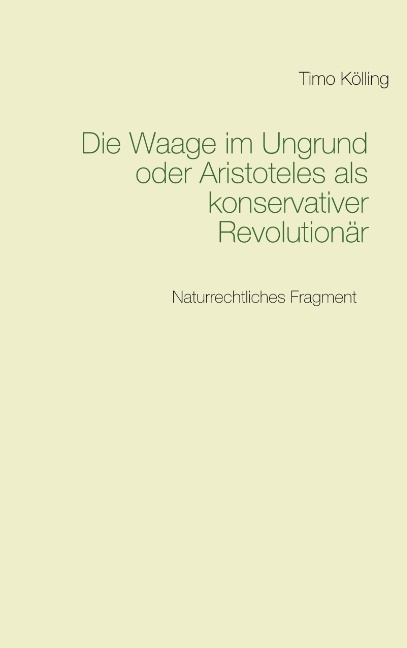 Die Waage im Ungrund oder Aristoteles als konservativer Revolutionär - Timo Kölling