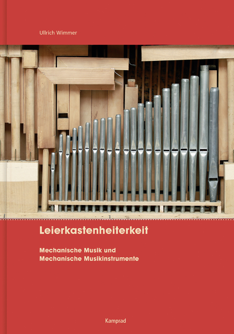 Leierkastenheiterkeit. Mechanische Musik und Mechanische Musikinstrumente - Ullrich Wimmer