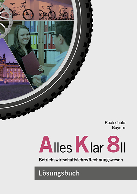 Alles Klar 8 II - Betriebswirtschaftslehre/Rechnungswesen - Franz Binder, Thomas Grein, Dr. Andrea Lederer, Christine Leydel, Christian Marchl, Dr. Michael Meier, Stefan Schlotter