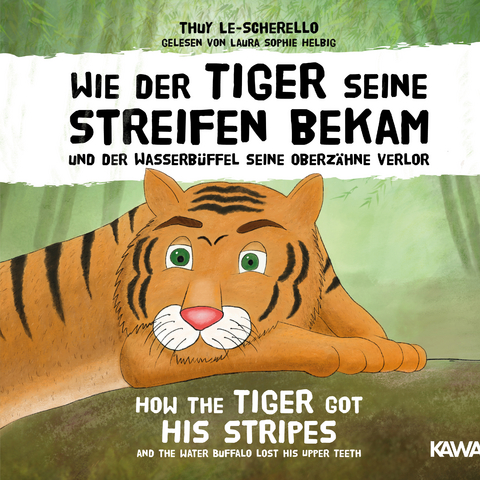 Wie der Tiger seine Streifen bekam / How the Tiger Got His Stripes – Zweisprachiges Kinderhörbuch Deutsch Englisch - Thuy Le-Scherello