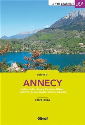 Autour d'Annecy : autour du lac, Annecy, Parmelan, Glières, Tournette, Aravis, Bauges, Semnoz, Albanais - Roger Hémon