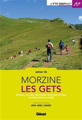 Autour de Morzine-Les Gets : Morzine, Les Gets, Montriond, Saint-Jean-d'Aulps, La Côte-d'Arbroz, Le Biot - Jean-Marc Lamory