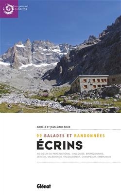 Ecrins : 99 balades et randonnées au coeur du parc national : Vallouise, Briançonnais, Vénéon, Valbonnais, Valgaudema... - Arielle Roux, Jean-Marc Roux