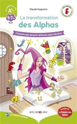 La planète des Alphas. La transformation des Alphas : 2 histoires pour découvrir différents types d'écriture : GS-CP,... - Claude Huguenin