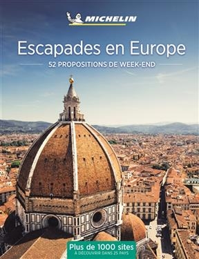 Escapades en Europe : 52 propositions de week-end : plus de 1.000 sites à découvrir dans 25 pays -  Manufacture française des pneumatiques Michelin